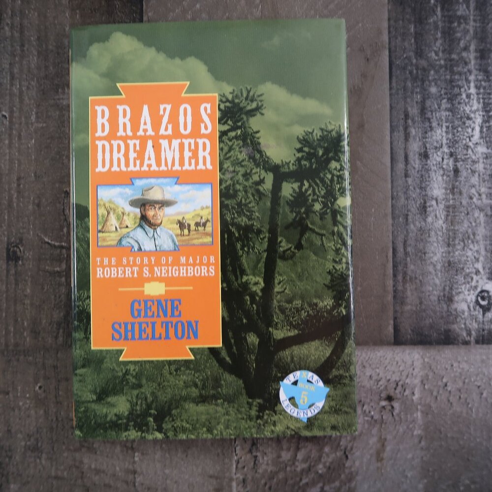 Brazos Dreamer:The Story of Major Robert S Neighbors by Gene Shelton 1st Edition
